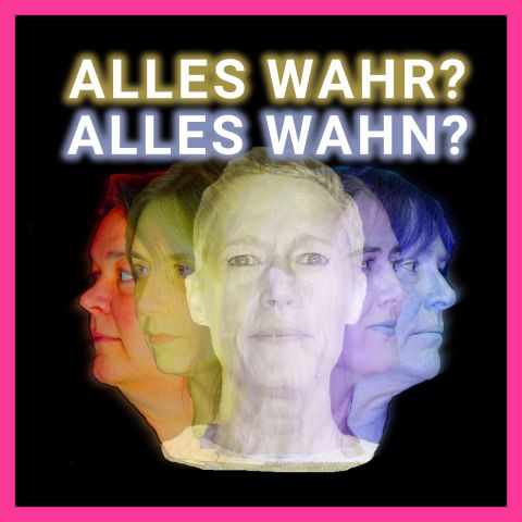 ALLES WAHR? ALLES WAHN?